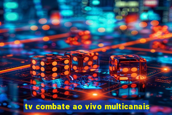 tv combate ao vivo multicanais